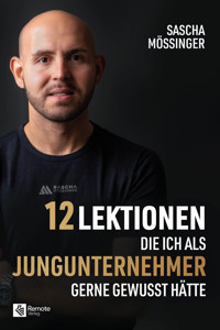 12 Lektionen, die ich als Jungunternehmer gerne gewusst hätte - Sascha Mößinger - E-Book