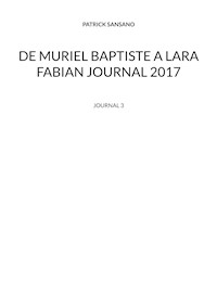 De Muriel baptiste à Lara Fabian journal 2017 - Patrick Sansano - E-Book