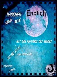 ENDLICH NASCHEN OHNE REUE - Jennifer Roses - E-Book