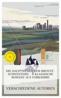 Die Hauptwerke der Brontë-Schwestern – 3 klassische Romane aus Yorkshire - Charlotte Bronte - E-Book
