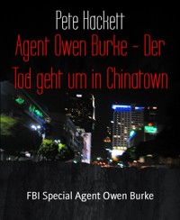 Agent Owen Burke - Der Tod geht um in Chinatown - Pete Hackett - E-Book