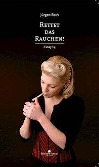Rettet das Rauchen! - Jürgen Roth - E-Book