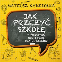 Jak przeżyć szkołę - poradnik nie tylko dla rodziców - Mateusz Kądziołka - Hörbuch