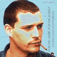Für die Liebe, für die Kunst - Storys ohne Kompromisse - Clint Lukas - Hörbuch