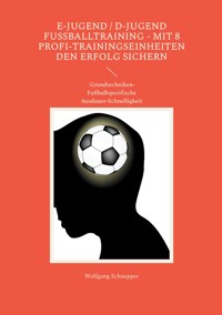 E-Jugend / D-Jugend Fußballtraining - Mit 8 Profi-Trainingseinheiten den Erfolg sichern - Wolfgang Schnepper - E-Book