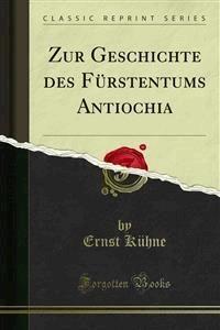 Zur Geschichte des Fürstentums Antiochia - Ernst Kühne - E-Book