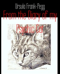 From the Diary of my Psychic Cat - Ursula Frank-Pegg - E-Book