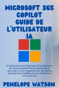 Microsoft 365 Copilot Guide de l'utilisateur IA - Penelope Watson - E-Book