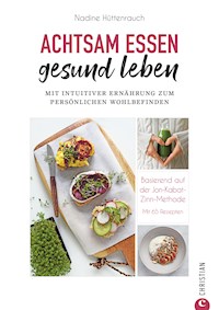 Kochbuch: Achtsam essen, gesund leben. Mit intuitiver Ernährung zum persönlichen Wohlbefinden. - Nadine Hüttenrauch - E-Book