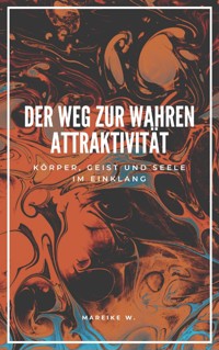 Der Weg zur Wahren Attraktivität - Mareike W. - E-Book