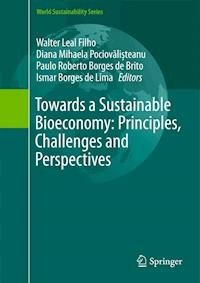 Towards a Sustainable Bioeconomy: Principles, Challenges and Perspectives -  - E-Book