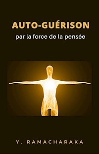 Auto-guérison par la force de la pensée (traduit) - William Walker Atkinson - E-Book