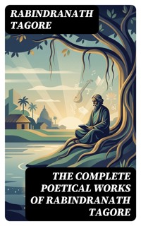 The Complete Poetical Works of Rabindranath Tagore - Rabindranath Tagore - E-Book