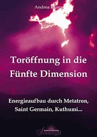 Toröffnung in die Fünfte Dimension - Andrea Kraus - E-Book