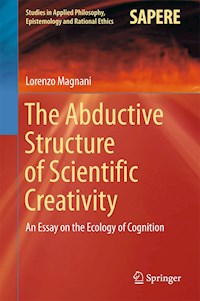 The Abductive Structure of Scientific Creativity - Lorenzo Magnani - E-Book