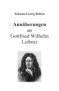 Annäherungen an Gottfried Wilhelm Leibniz - Johann-Georg Raben - E-Book