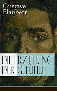 Die Erziehung der Gefühle - Gustave Flaubert - E-Book
