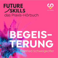 Future Skills - Das Praxis-Hörbuch - Begeisterung (Ungekürzt) - Manfred Schweigkofler - Hörbuch