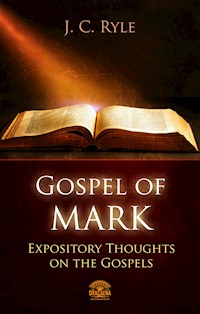 Gospel of Mark - Expository Throughts on the Gospels - J. C. Ryle - E-Book