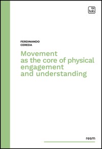Movement as the core of physical engagement and understanding - Ferdinando Cereda - E-Book