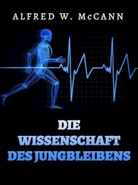 Die Wissenschaft des Jungbleibens (Übersetzt) - ALFRED W. McCANN - E-Book