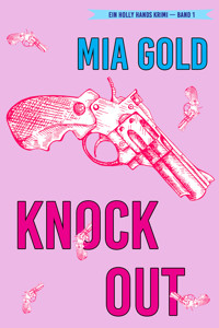 Knockout (Ein Holly Hands Krimi – Band 1) - Mia Gold - E-Book