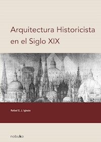 ARQUITECTURA HISTORICISTA EN EL SIGLO XIX - Rafael Iglesia - E-Book
