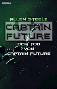 Captain Future 22.4: Der Tod von Captain Future - Allen Steele - E-Book