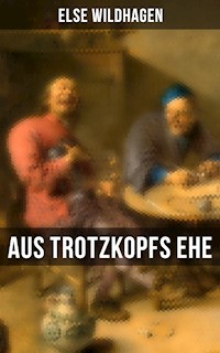 Aus Trotzkopfs Ehe - Else Wildhagen - E-Book