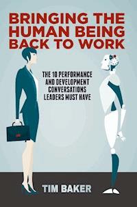 Bringing the Human Being Back to Work - Tim Baker - E-Book