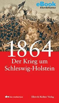1864 - Der Krieg um Schleswig-Holstein - Frank Jung - E-Book