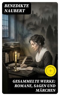 Gesammelte Werke: Romane, Sagen und Märchen - Benedikte Naubert - E-Book