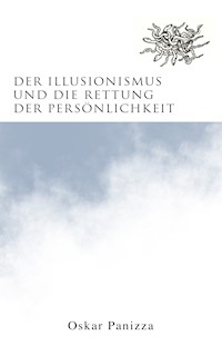 Der Illusionismus und die Rettung der Persönlichkeit - Oskar Panizza - E-Book
