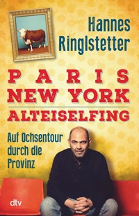 Paris. New York. Alteiselfing - Hannes Ringlstetter - E-Book