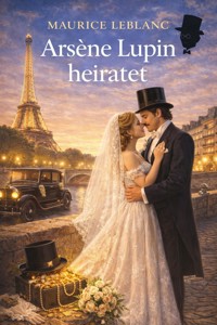 Arsène Lupin heiratet - Leblanc Maurice - E-Book