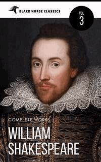 William Shakespeare: The Complete Works [Classics Authors Vol: 3] (Black Horse Classics) - black Horse Classics - E-Book