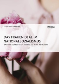 Das Frauenideal im Nationalsozialismus - Georg Hinterberger - E-Book