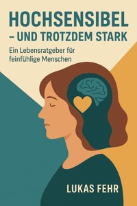 Hochsensibel – und trotzdem stark - Lukas Fehr - E-Book