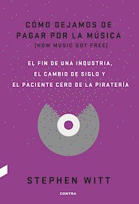 Cómo dejamos de pagar por la música - Stephen Witt - E-Book