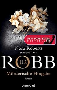 Mörderische Hingabe - J.D. Robb - E-Book