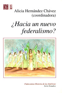 ¿Hacia un nuevo federalismo? - Alicia Hernández Chávez - E-Book