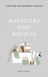 Haustiere und Hygiene - Aurelia Wolf - E-Book