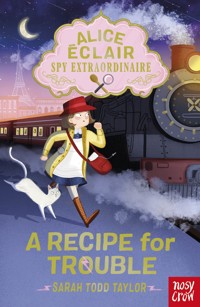 Alice Éclair, Spy Extraordinaire! A Recipe for Trouble - Sarah Todd Taylor - E-Book