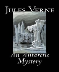 An Antarctic Mystery - Jules Verne. - E-Book