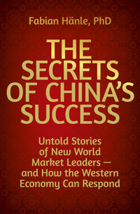 The Secrets of China's Success - Fabian Hänle - E-Book
