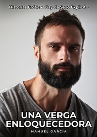 Una Verga Enloquecedora - Manuel García - E-Book