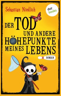 Der Tod und andere Höhepunkte meines Lebens - Sebastian Niedlich - E-Book