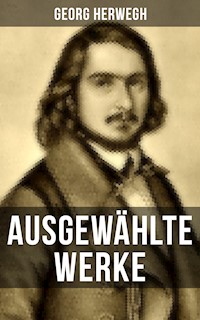 Ausgewählte Werke von Georg Herwegh - Georg Herwegh - E-Book