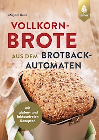 Vollkornbrote aus dem Brotbackautomaten - Mirjam Beile - E-Book
