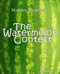 The Watermelon Contest - Stanley Mcqueen - E-Book